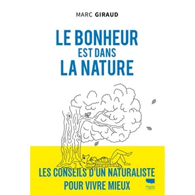 Abbildung von Le bonheur est dans la nature: Les Conseils d&#039;un naturaliste pour vivre mieux