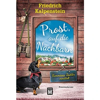 Abbildung von Prost, auf die Nachbarn (Kommissar Tischler ermittelt, Band 4)