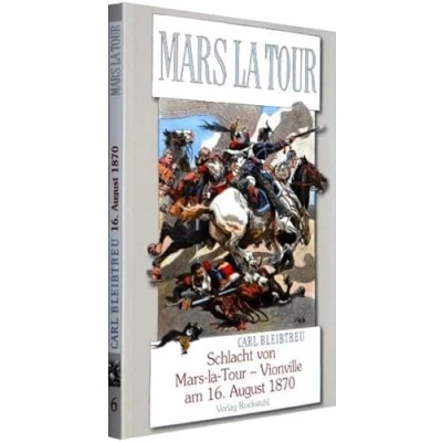 Abbildung von Schlacht von Mars la Tour Vionville am 16. August 1870: Band 6 der 19 bändigen Gesamtausgabe Carl Bleibtreu zum Deutsch Französischen Krieg 1870/71