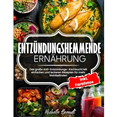 Abbildung von ENTZÜNDUNGSHEMMENDE ERNÄHRUNG: Das große Anti Entzündungs Kochbuch Mit einfachen und leckeren Rezepten für mehr Wohlbefinden Inkl. Farbfotos
