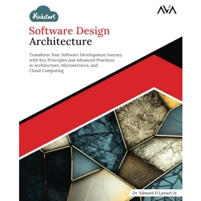 Abbildung von Kickstart Software Design Architecture: Transform Your Development Journey with Key Principles and Advanced Practices in Architecture, Microservices, Cloud Computing (English Edition)