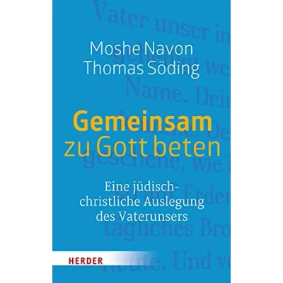 Abbildung von Gemeinsam zu Gott beten: Eine jüdisch christliche Auslegung des Vaterunsers