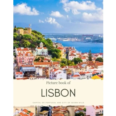 Abbildung von Picture Book of Lisbon: Capital Portugal and City Seven Hills Experience the Historical Neighbourhood, Architecture Much More (Travel Coffee Table Books)