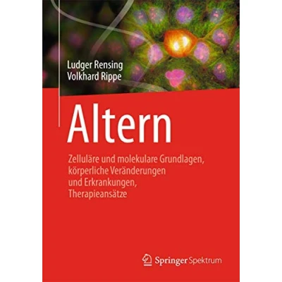 Abbildung von Altern: Zelluläre und molekulare Grundlagen, körperliche Veränderungen Erkrankungen, Therapieansätze