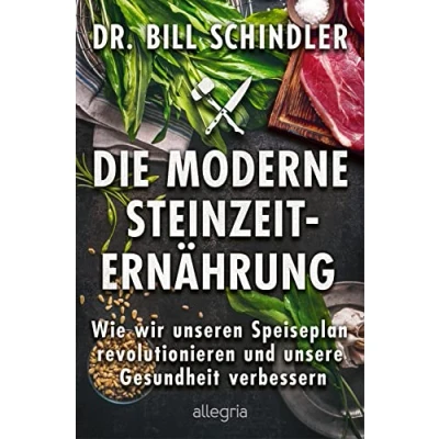 Abbildung von Die moderne Steinzeit Ernährung: Wie wir unseren Speiseplan revolutionieren und unsere Gesundheit verbessern neue Wissenschaft des prähistorischen Essens
