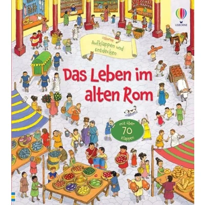 Abbildung von Aufklappen und Entdecken: Das Leben im alten Rom: altersgerechtes Kindersachbuch mit über 70 Klappen ab 5 Jahren