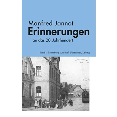 Abbildung von Erinnerungen an das 20. Jahrhundert: Merseburg, Ahlsdorf, Udersleben, Leipzig