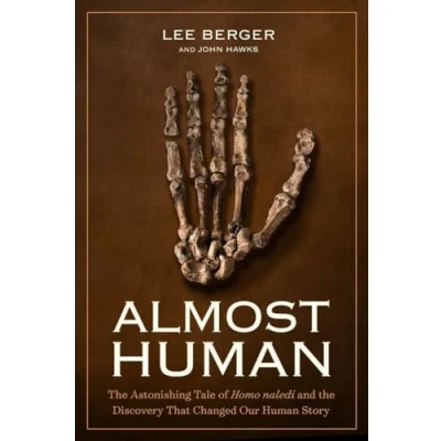 Abbildung von Almost Human: the Astonishing Tale of Homo naledi and Discovery That Changed Our Human Story