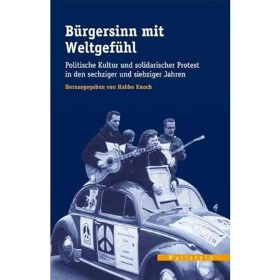Abbildung von Bürgersinn mit Weltgefühl. Politische Moral und solidarischer Protest in den sechziger siebziger Jahren (Veröffentlichungen des zeitgeschichtlichen Arbeitskreises Niedersachsen)