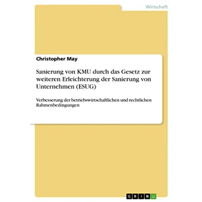 Abbildung von Sanierung von KMU durch das Gesetz zur weiteren Erleichterung der Unternehmen (ESUG): Verbesserung betriebswirtschaftlichen und rechtlichen Rahmenbedingungen