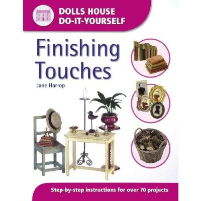 Abbildung von Finishing Touches (Dolls House Do it Yourself): Step By Instructions for Over 70 Projects (Dolls&#039; Yourself)