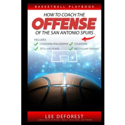Abbildung von Basketball Playbook How to Coach the Offense of San Antonio Spurs: Includes Coaching Philosophy, Sets and Plays, Counters, Secondary Breaks