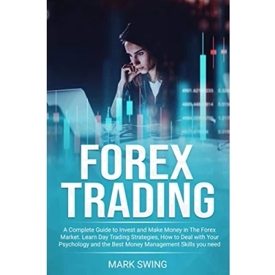 Abbildung von Forex Trading: A Complete Guide to Invest and Make Money in The Market. Learn Day Trading Strategies, How Deal with Your Psychology Best Management Skills You Need Succeed