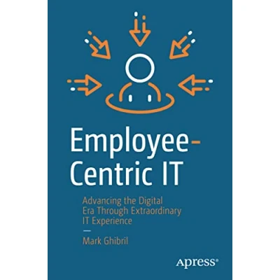 Abbildung von Employee Centric IT: Advancing the Digital Era Through Extraordinary IT Experience