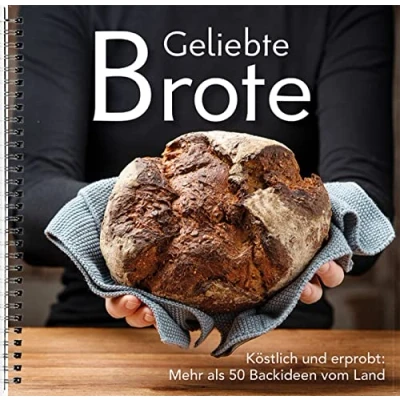 Abbildung von Geliebte Brote: Köstlich und erprobt: Mehr als 50 Backideen Vom Land. Vollkornbrot bis zum Sonntagsbrötchen: Brot Rezepte Tipps Backen mit Sauerteig, Hefe &amp; Backmalz von echten Landfrauen