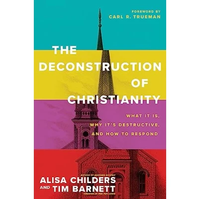 Abbildung von The Deconstruction of Christianity: What It Is, Why Itæs Destructive, and How to Respond