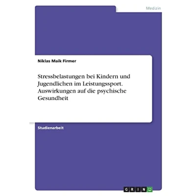 Abbildung von Stressbelastungen bei Kindern und Jugendlichen im Leistungssport. Auswirkungen auf die psychische Gesundheit