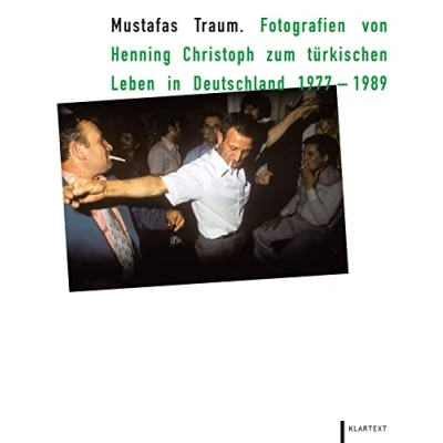 Abbildung von Mustafas Traum: Fotografien von Henning Christoph zum türkischen Leben in Deutschland 19771989