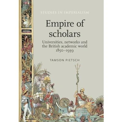 Abbildung von Empire of scholars: Universities, networks and the British academic world, 1850 1939 (Studies in Imperialism)