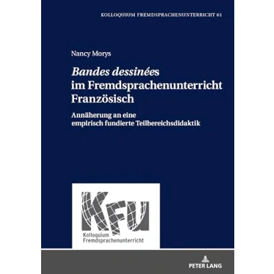 Abbildung von «Bandes dessinées» im Fremdsprachenunterricht Französisch: Annäherung an eine empirisch fundierte Teilbereichsdidaktik (KFU Kolloquium Fremdsprachenunterricht, Band 61)