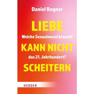 Abbildung von Liebe kann nicht scheitern: Welche Sexualmoral braucht das 21. Jahrhundert?