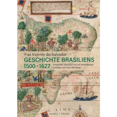 Abbildung von Geschichte Brasiliens (15001627): Eingeleitet, übersetzt und mit Anmerkungen versehen von Franz Alto Bauer