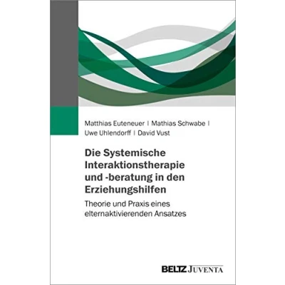 Abbildung von Die Systemische Interaktionstherapie und beratung in den Erziehungshilfen: Theorie Praxis eines elternaktivierenden Ansatzes
