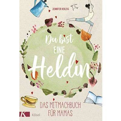 Abbildung von Du bist eine Heldin: Das Mitmachbuch für Mamas