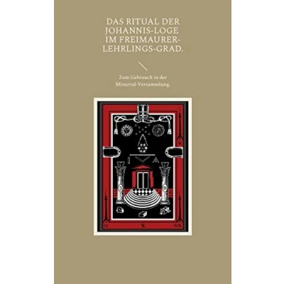 Abbildung von Das Ritual der Johannis Loge im Freimaurer Lehrlings Grad.: Zum Gebrauch in Minerval Versammlung.