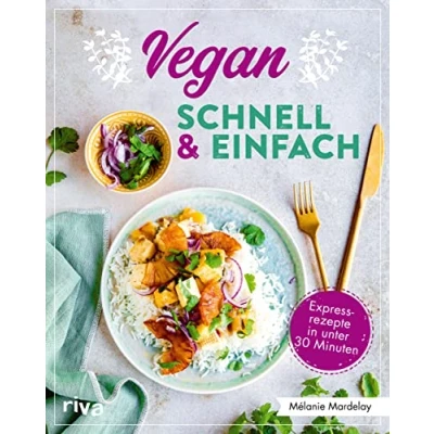 Abbildung von Vegan schnell &amp; einfach: Einfache Rezepte in unter 30 Minuten. Simple Rezeptideen für jeden Tag, von Pilz Omelette über Spaghetti mit Linsenbolognese bis zu Himbeer Schoko Muffins