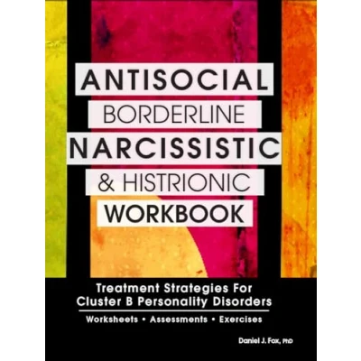 Abbildung von Antisocial, Borderline, Narcissistic and Histrionic Workbook: Treatment Strategies for Cluster B Personality Disorders