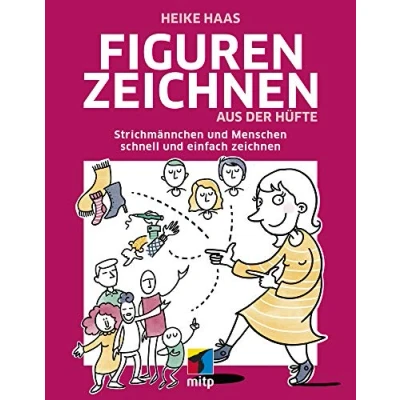 Abbildung von Figuren zeichnen aus der Hüfte: Strichmännchen und Menschen schnell einfach (mitp Kreativ)