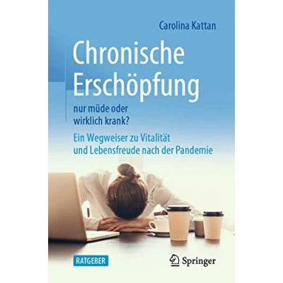 Abbildung von Chronische Erschöpfung nur müde oder wirklich krank?: Ein Wegweiser zu Vitalität und Lebensfreude nach der Pandemie