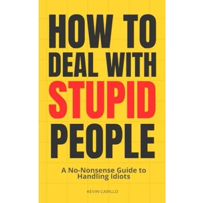 Abbildung von How to Deal With Stupid People: A No Nonsense Guide Handling Idiots