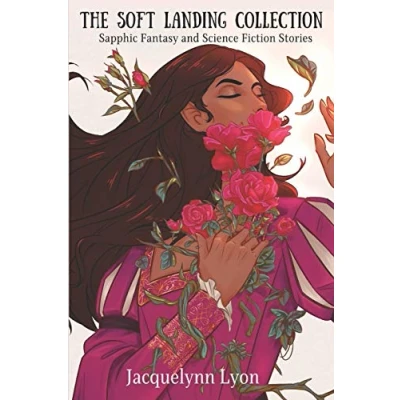 Abbildung von The Soft Landing Collection: Sapphic Fantasy and Science Fiction Stories