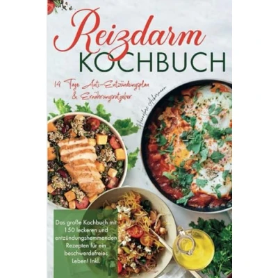Abbildung von Reizdarm Kochbuch: Das große Kochbuch mit 150 leckeren und entzündungshemmenden Rezepten für ein beschwerdefreies Leben! 14 Tage Anti Entzündungsplan &amp; Ernährungsratgeber. 2. Auflage