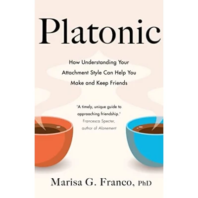 Abbildung von Platonic: How Understanding Your Attachment Style Can Help You Make and Keep Friends