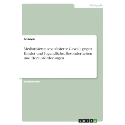 Abbildung von Mediatisierte sexualisierte Gewalt gegen Kinder und Jugendliche. Besonderheiten Herausforderungen