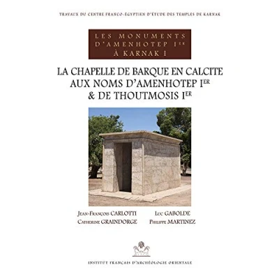 Abbildung von La chapelle de barque en calcite aux noms d&#039;Amenhotep Ier et Thoutmosis Ier: Volume 1, ... (Bibliotheque Generale, Band 58)