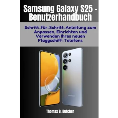 Abbildung von Samsung Galaxy S25 Benutzerhandbuch: Schritt für Anleitung zum Anpassen, Einrichten und Verwenden Ihres neuen Flaggschiff Telefons