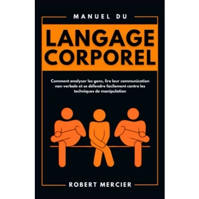 Abbildung von Manuel du LANGAGE CORPOREL: Comment analyser les gens, lire leur communication non verbale et se défendre facilement contre techniques de manipulation (Developpement Personnel)