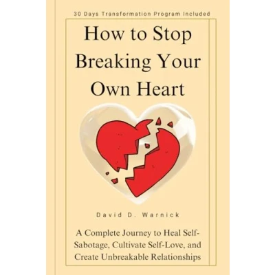 Abbildung von How to Stop Breaking Your Own Heart: A Complete Journey Heal Self Sabotage, Cultivate Love, and Create Unbreakable Relationships