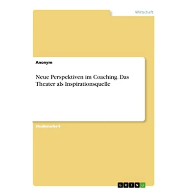 Abbildung von Neue Perspektiven im Coaching. Das Theater als Inspirationsquelle