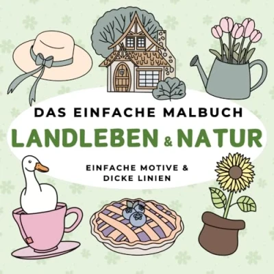 Abbildung von Das Einfache Malbuch Landleben &amp; Natur: Motive Für Erwachsene und Kinder Dicke Linien 40 Designs Perfekt zur Entspannung Stressabbau