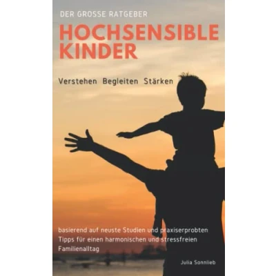 Abbildung von Hochsensible Kinder verstehen, begleiten und stärken: Der große Ratgeber basierend auf neuste Studien praxiserprobten Tipps für einen harmonischen stressfreien Familienalltag