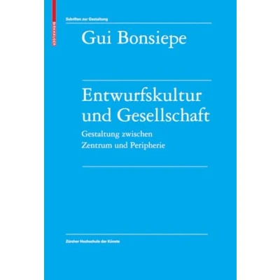 Abbildung von Entwurfskultur und Gesellschaft: Gestaltung zwischen Zentrum Peripherie (Schriften zur Gestaltung)