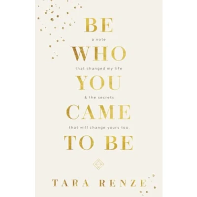 Abbildung von Be Who You Came To Be: A Note That Changed My Life and The Secrets Will Change Yours too: &amp; Too