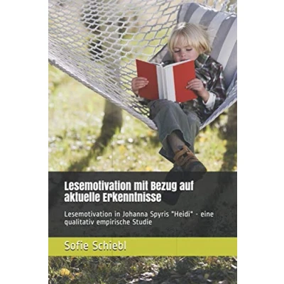 Abbildung von Lesemotivation mit Bezug auf aktuelle Erkenntnisse: in Johanna Spyris &quot;Heidi&quot; eine qualitativ empirische Studie