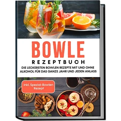 Abbildung von Bowle Rezeptbuch: Die leckersten Bowlen Rezepte mit und ohne Alkohol für das ganze Jahr jeden Anlass inkl. Spezial Rezept