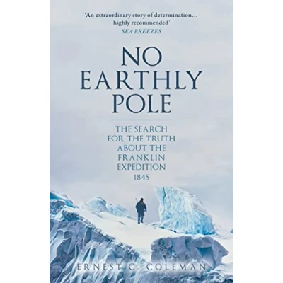 Abbildung von No Earthly Pole: the Search for Truth About Franklin Expedition 1845